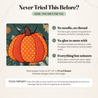 Never tried this before? A close-up of the finished Pumpkin piece next to three reassurances: no needle or thread, no glue, and everything but scissors is in the box. Most people finish an 8 inch kit in 1½ to 2 hours.