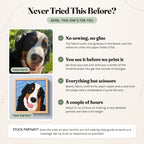 Never tried this before? No sewing or glue, we send a render of your pet to approve before anything is printed, everything but scissors is in the box, and about 1½ to 2 hours of making.
